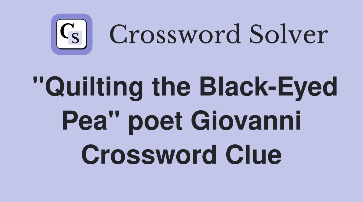 "Quilting the BlackEyed Pea" poet Giovanni Crossword Clue Answers